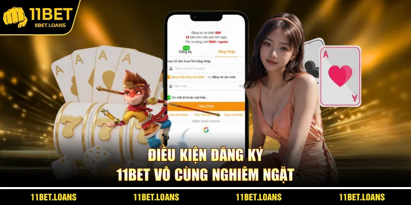 Điều kiện đăng ký 11BET vô cùng nghiêm ngặt