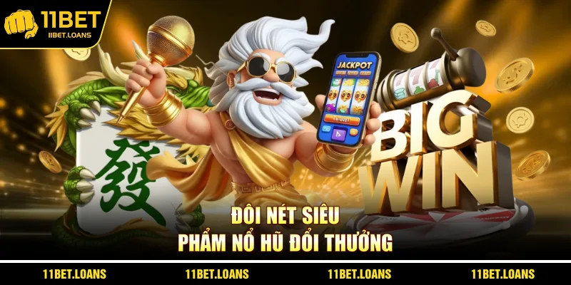 Đôi nét siêu phẩm nổ hũ đổi thưởng