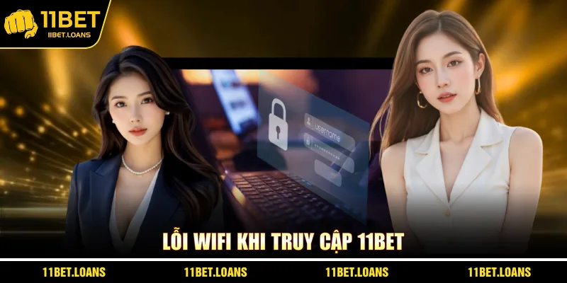 Lỗi wifi khi truy cập 11BET