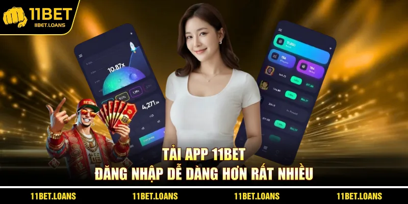 Tải app 11BET đăng nhập dễ dàng hơn rất nhiều