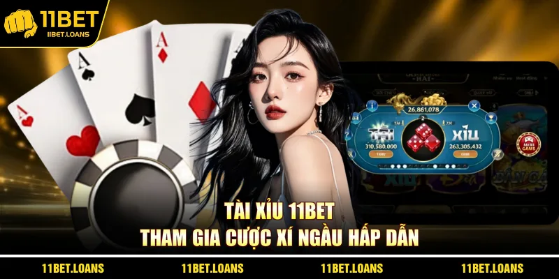 Tài Xỉu 11bet tham gia cược xí ngầu hấp dẫn