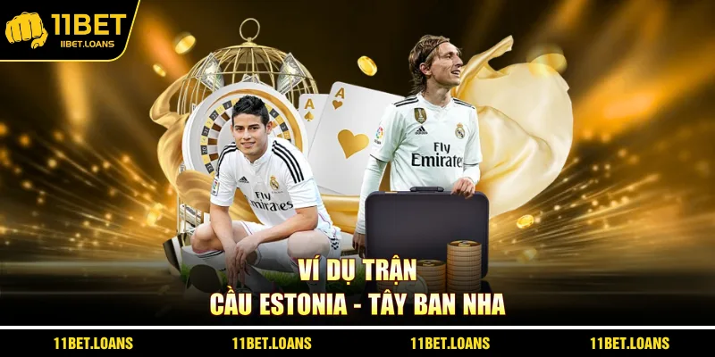 Ví dụ trận cầu Estonia - Tây Ban Nha